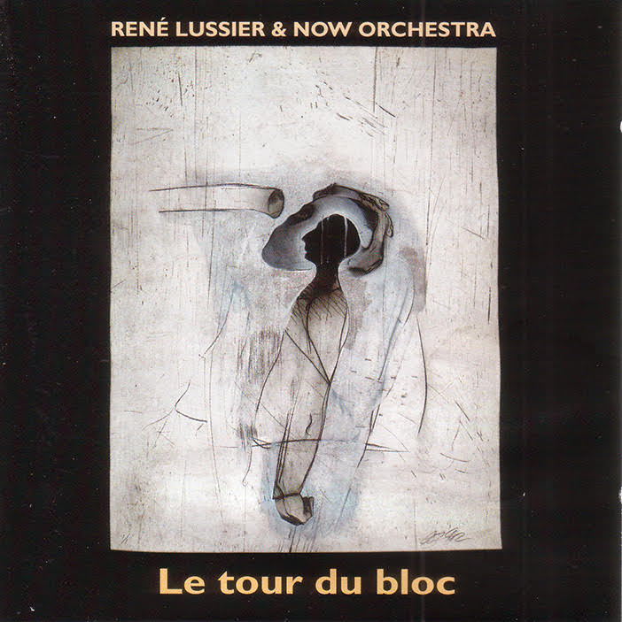 LUSSIER, RENE and NOW ORCHESTRA: Le Tour Du Bloc